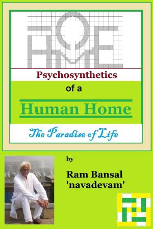 Cover of the book Psychosynthetics of a Human Home, The Paradise of Life by Ram Bansal