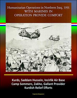 bigCover of the book With Marines in Operation Provide Comfort: Humanitarian Operations in Northern Iraq, 1991 - Kurds, Saddam Hussein, Incirlik Air Base, Camp Sommers, Zakho, Gallant Provider, Kurdish Relief Efforts by 