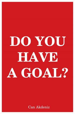 Cover of the book Do You Have A Goal: The Art of Goal Setting by Can Akdeniz