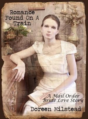 Cover of the book Romance Found On A Train: A Mail Order Bride Love Story by Susan Hart