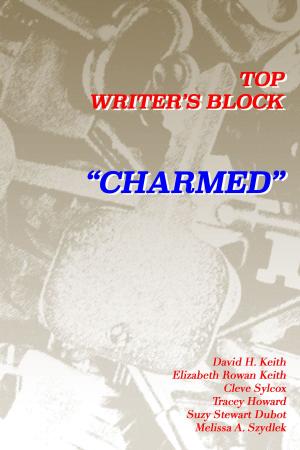 Cover of the book Charmed by Top Writers Block, Cleve Sylcox, Barnaby Wilde, Suzy Stewart Dubot, Tracey Howard, Melissa Szydlek, Elizabeth Rowan Keith