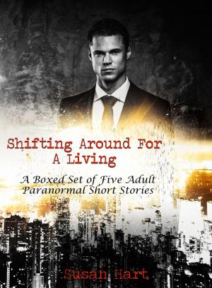 Cover of the book Shifting Around For A Living: A Boxed Set of Five Adult Paranormal Short Stories by Cristina Kim