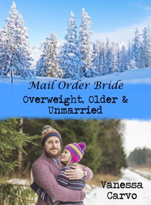 Cover of the book Mail Order Bride: Overweight, Older & Unmarried by Victoria Otto