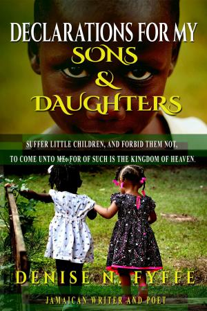 Cover of the book Declarations for My Sons & Daughters by Denise N. Fyffe