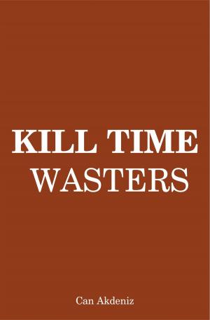 bigCover of the book Kill Time Wasters: Regain the Control Over Your Life by Eliminating All Irrelevant Things (Self Improvement & Habits) (Volume 5) by 