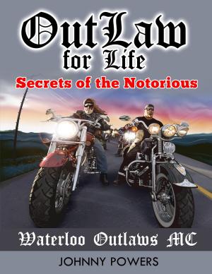 Cover of the book Outlaw for Life!: Secrets of the Notorious Waterloo Outlaws MC by Fred Scott