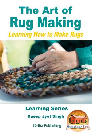 Cover of the book The Art of Rug Making: Learning How to Make Rugs by Nancy Shokey, Wilhelm Tan