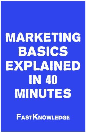 Cover of the book Marketing Basics Explained in 40 Minutes by Can Akdeniz