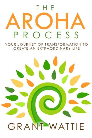 Cover of The Aroha Process: Your Journey of Transformation to Create an Extraordinary Life