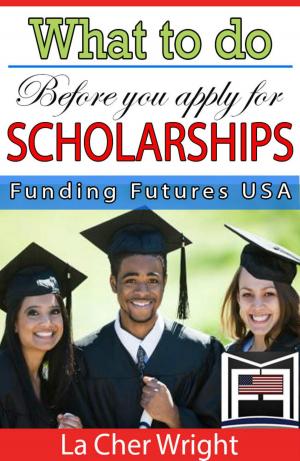 Cover of the book What to Do Before You Apply For Scholarships by Elizabeth Boyd