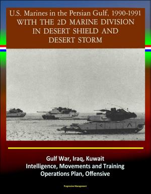 Cover of With the 2d Marine Division in Desert Shield and Desert Storm: U.S. Marines in the Persian Gulf, 1990-1991 - Gulf War, Iraq, Kuwait, Intelligence, Movements and Training, Operations Plan, Offensive