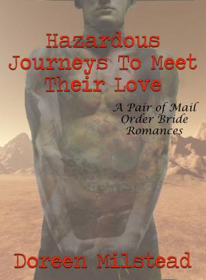 Cover of the book Hazardous Journeys To Meet Their Love: A Pair of Mail Order Bride Romances by Helen Keating