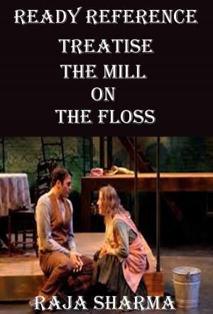 Cover of the book Ready Reference Treatise: The Mill on the Floss by Raja Sharma