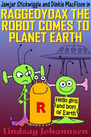 Cover of the book Raggedydax The Robot Comes To Planet Earth by Lindsay Johannsen