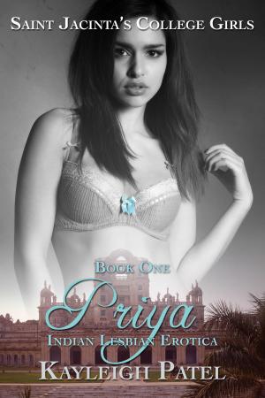 Cover of the book Priya: Indian Lesbian Erotica by Kayleigh Patel