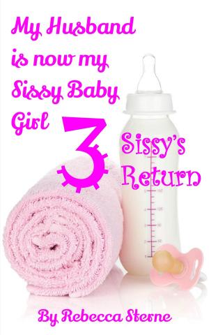 Cover of the book My Husband is now my Sissy Baby Girl 3 by Dex O'Donald