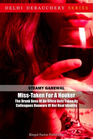 Cover of the book Miss-Taken For A Hooker: The Drunk Boss Of An Office Gets Taken By Colleagues Unaware Of Her Real Identity by Radhika Khoobchandani