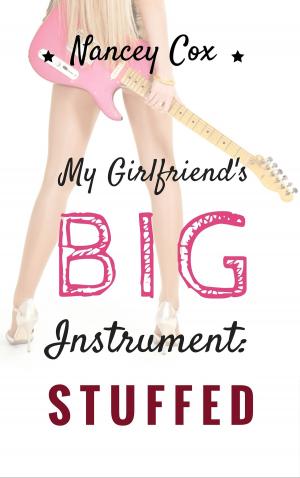 Cover of the book My Girlfriend's Big Instrument: Stuffed by Juno Wells, Nancey Cummings