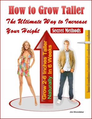 Cover of the book How to Grow Taller: The Ultimate Way to Increase Your Height, Grow 2-6 Inches Taller Naturally In 6 Weeks, Secret Methods by Viora Mayobo
