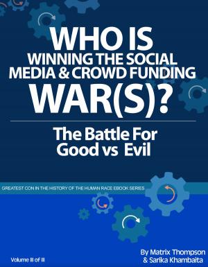 Cover of Who Is Winning The Social Media And Crowd Funding War(s)?: The Battle For Good Vs Evil