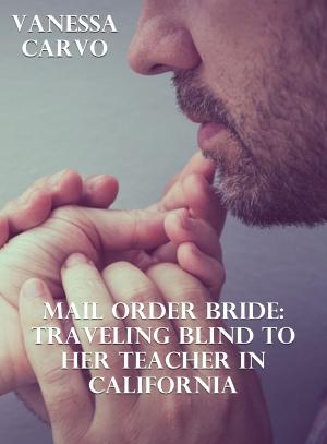 Book cover of Mail Order Bride: Traveling Blind To Her Teacher In California