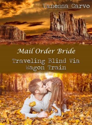 Cover of the book Mail Order Bride: Traveling Blind Via Wagon Train by Charlene Bays Rothenberger