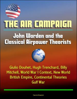 Cover of The Air Campaign: John Warden and the Classical Airpower Theorists - Giulio Douhet, Hugh Trenchard, Billy Mitchell, World War I Context, New World, British Empire, Continental Theories, Gulf War