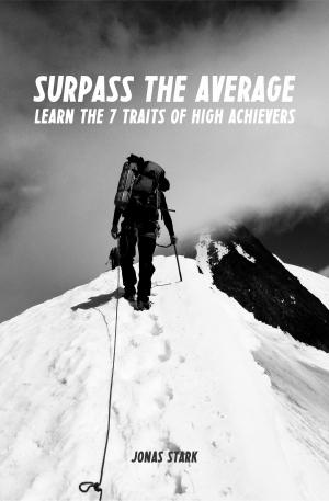 bigCover of the book Surpass the Average: Learn the 7 Traits of High Achievers (Best Business Books Book 11) by 