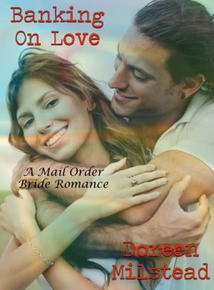 Cover of the book Banking On Love: A Mail Order Bride Romance by Joyce Melbourne