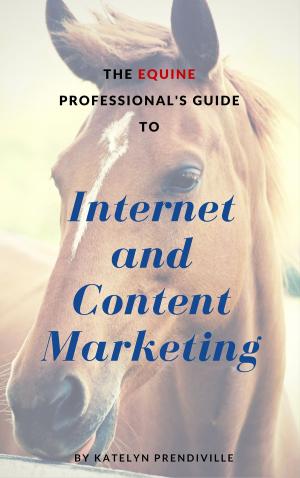 Cover of The Equine Professional's Guide to Internet and Content Marketing