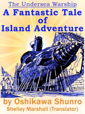 Book cover of The Undersea Warship: A Fantastic Tale of Island Adventure by Oshikawa Shunro