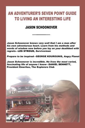 Cover of the book An Adventurer’s Seven Point Guide to Living an Interesting Life by Jason