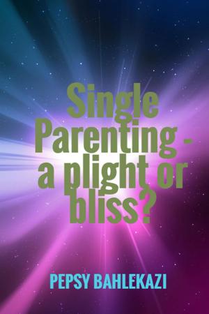 Cover of the book Single Parenting: a Plight or Bliss? by Douglas M. Yeager