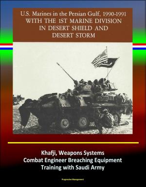 Cover of With the 1st Marine Division in Desert Shield and Desert Storm: U.S. Marines in the Persian Gulf, 1990-1991 - Khafji, Weapons Systems, Combat Engineer Breaching Equipment, Training with Saudi Army