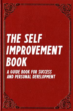 Book cover of The Self Improvement Book: A Guide Book for Success and Personal Development (Best Business Books 14)