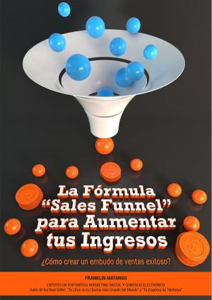 Book cover of La Fórmula “Sales Funnel” para Aumentar tus Ingresos: ¿Cómo crear un embudo de ventas exitoso?