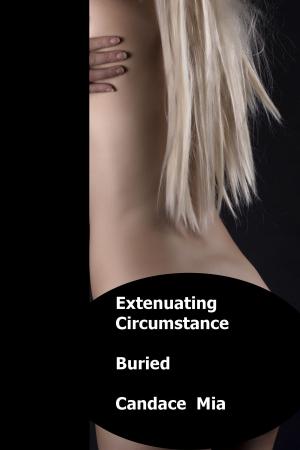 Cover of the book Extenuating Circumstance: Buried by Candace Mia