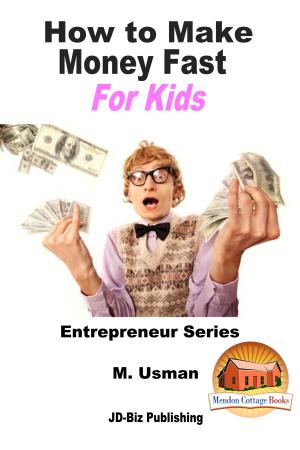 Cover of the book How to Make Money Fast For Kids by Dueep J. Singh