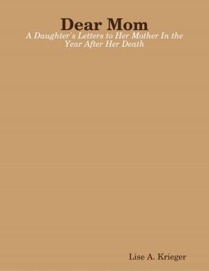 Cover of the book Dear Mom: A Daughter's Letters to Her Mother In the Year After Her Death by George Hackenschmidt