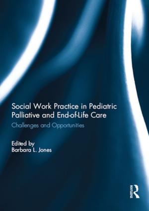 Cover of the book Social Work Practice in Pediatric Palliative and End-of-Life Care by Colin Bentley