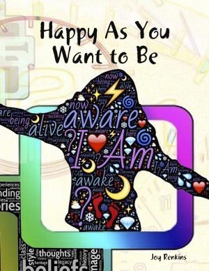 Cover of the book Happy As You Want to Be by Matt Kavan
