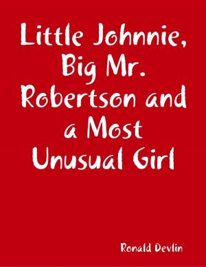 Cover of the book Little Johnnie, Big Mr. Robertson and a Most Unusual Girl by Kaylauna Y.G.