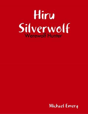Cover of the book Hiru Silverwolf: Werewolf Hunter by M. James Ziccardi