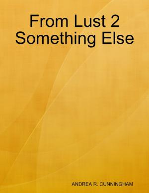 Cover of the book From Lust 2 Something Else by Larry L. Hatfield