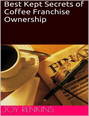 Cover of the book Best Kept Secrets of Coffee Franchise Ownership by Dr. Glenn M Cosh