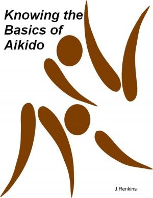Cover of the book Knowing the Basics of Aikido by Oluwagbemiga Olowosoyo