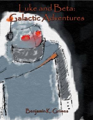 Cover of the book Luke and Beta: Galactic Adventures by Owen O'Malley, Mark O'Byrne