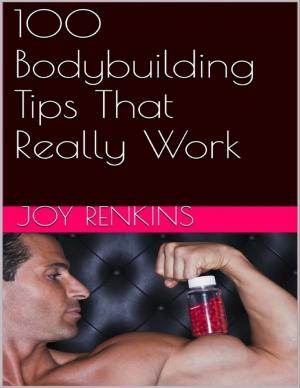 Cover of the book 100 Bodybuilding Tips That Really Work by Kyle Richtig