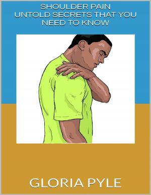 Cover of the book Shoulder Pain: Untold Secrets That You Need to Know by Greag Culdesac