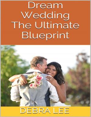 Cover of the book Dream Wedding: The Ultimate Blueprint by Robert R. Prevatt Jr.